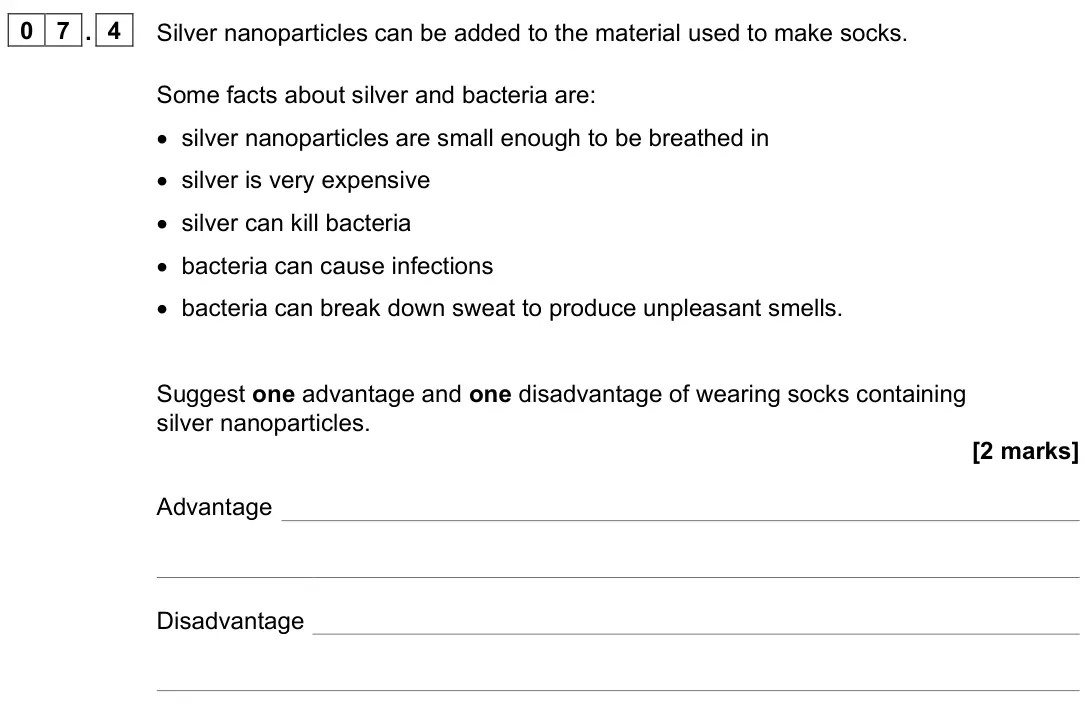 June 2022 Paper 1 Foundation, question 07.4: Silver nanoparticles can be added to the material used to make socks. Some facts about silver and bacteria are: • silver nanoparticles are small enough to be br