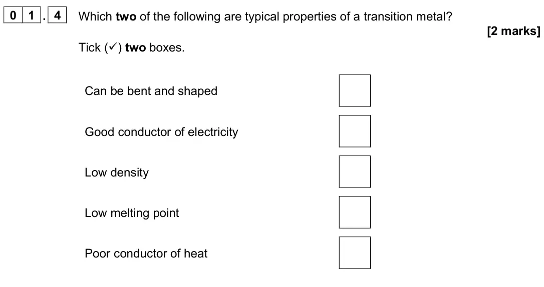 June 2024 Paper 1 Foundation, question 01.4: Which two of the following are typical properties of a transition metal? [2 marks] Tick () two boxes. Can be bent and shaped Good conductor of electricity Low 
