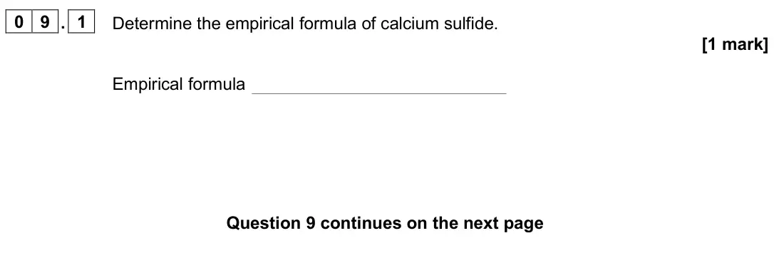 June 2025 Paper 1 Foundation, question 09.1: Determine the empirical formula of calcium sulfide. [1 mark] Empirical formula