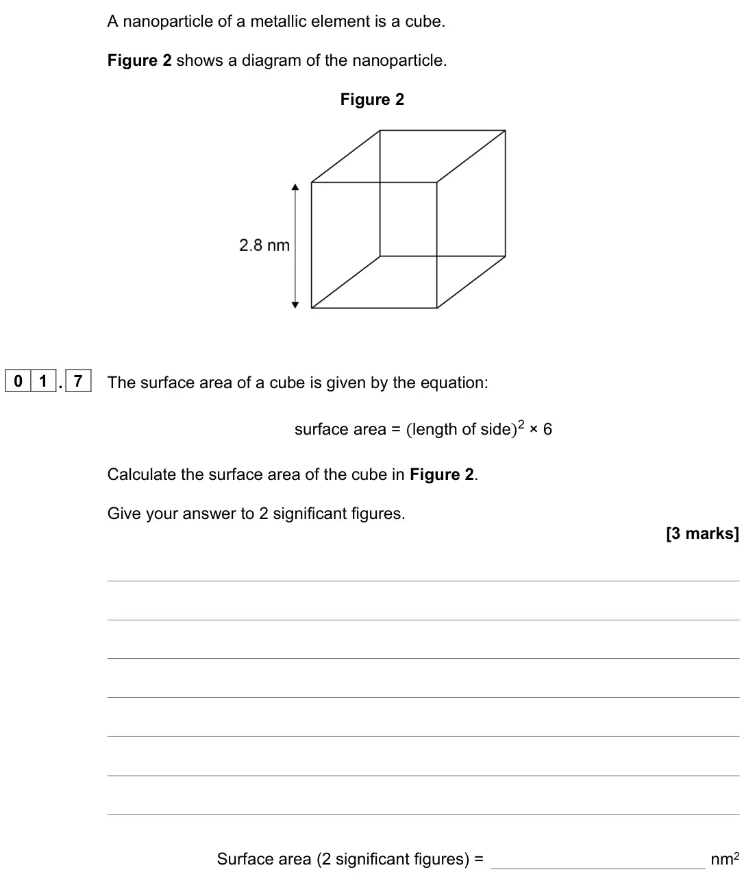 November 2021 Paper 1 Foundation, question 01.7: The surface area of a cube is given by the equation: surface area = (length of side)2 × 6 Calculate the surface area of the cube in Figure 2. Give your answer t