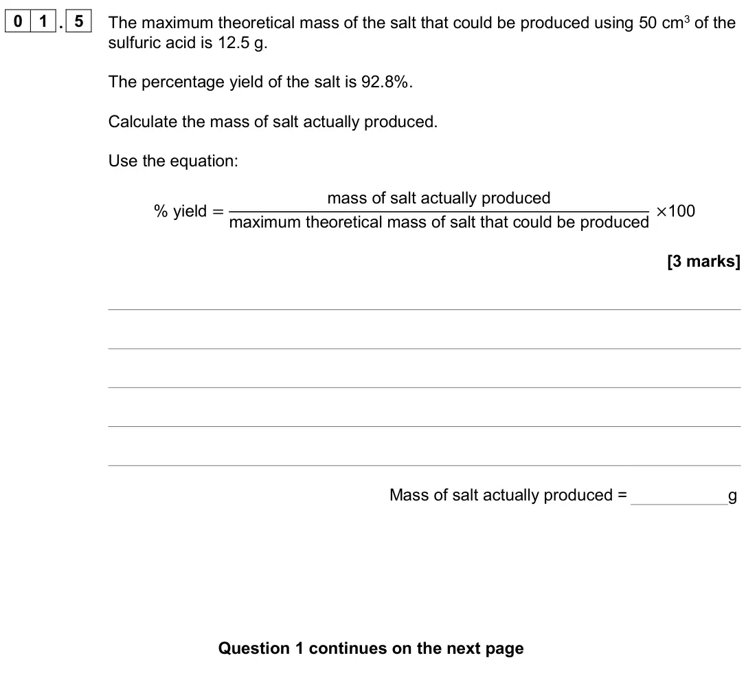 June 2024 Paper 1 Higher, question 01.5: The maximum theoretical mass of the salt that could be produced using 50 cm3 of the sulfuric acid is 12.5 g. The percentage yield of the salt is 92.8%. Calculat