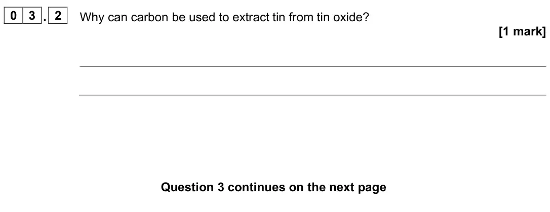 June 2025 Paper 1 Higher, question 03.2: Why can carbon be used to extract tin from tin oxide? [1 mark]