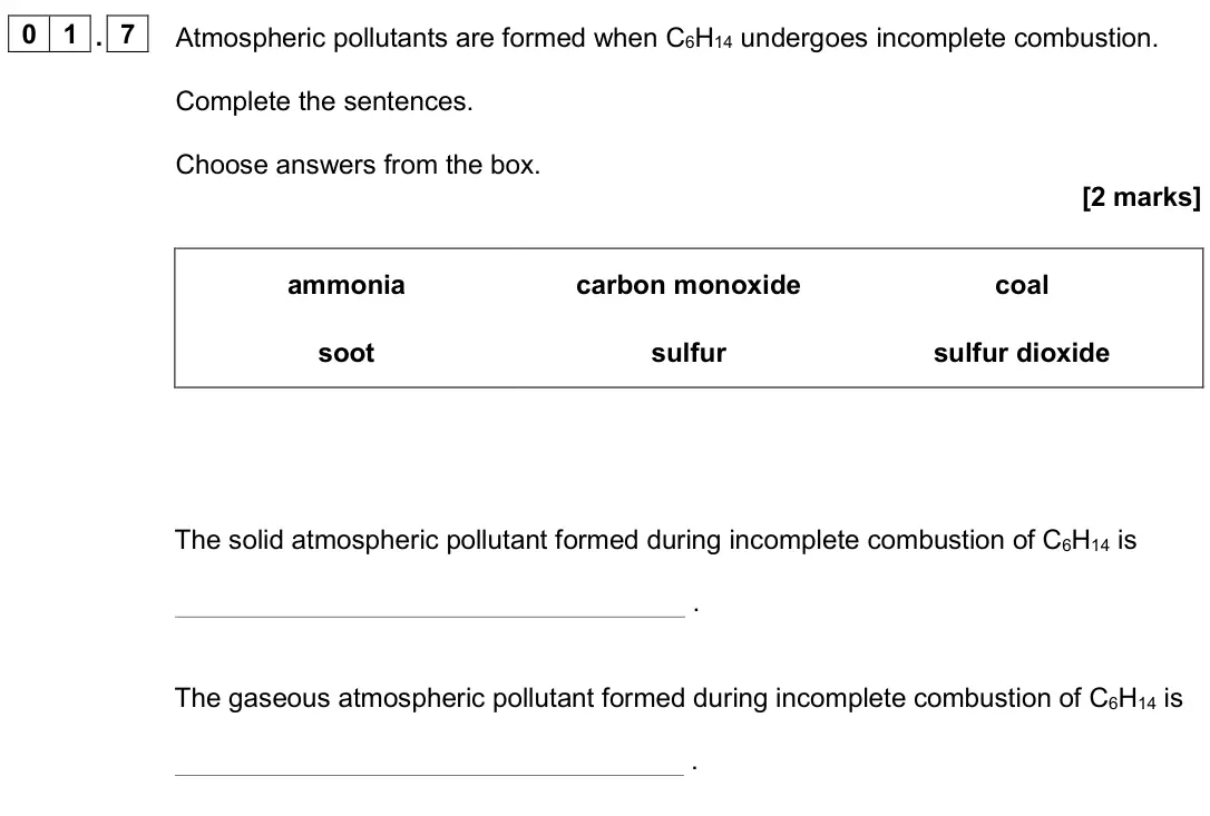 June 2024 Paper 2 Foundation, question 01.7: Atmospheric pollutants are formed when C6H14 undergoes incomplete combustion. Complete the sentences. Choose answers from the box. [2 marks] ammonia carbon mono