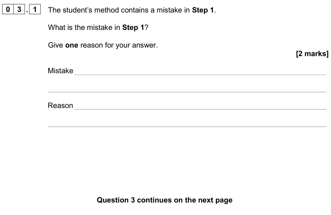 June 2024 Paper 2 Foundation, question 03.1: The student’s method contains a mistake in Step 1. What is the mistake in Step 1? Give one reason for your answer. [2 marks] Mistake Reason