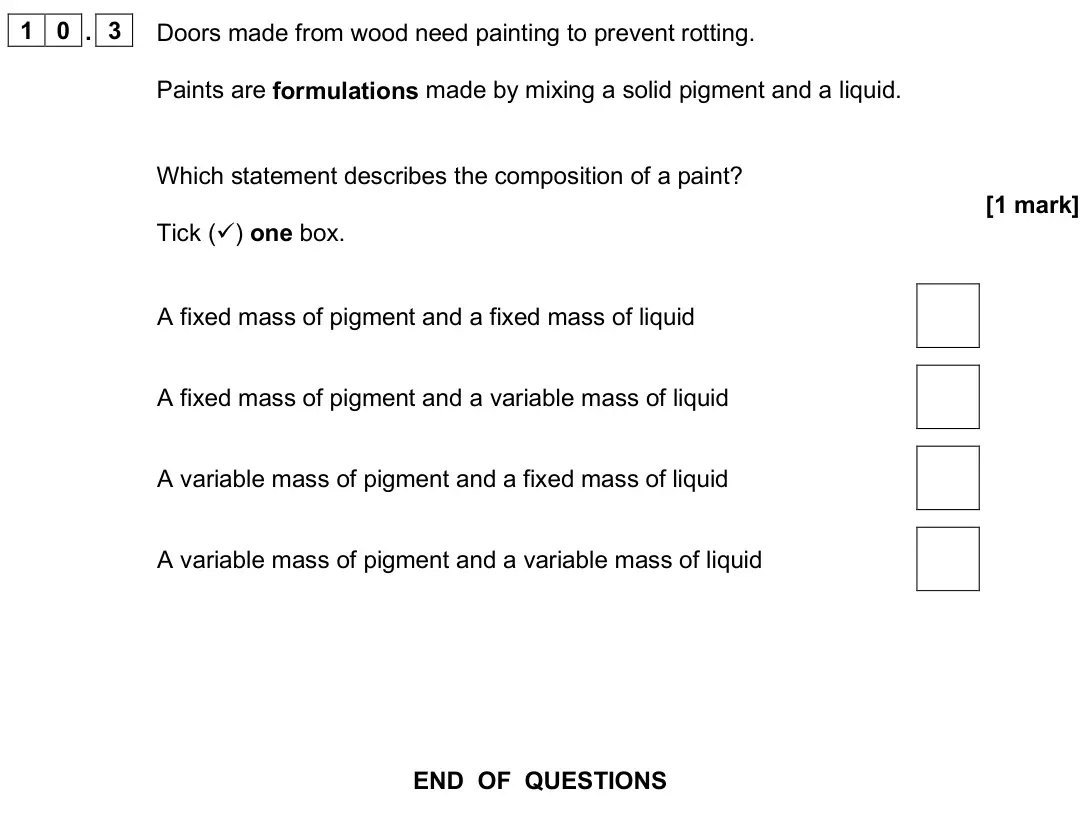 June 2025 Paper 2 Foundation, question 10.3: Doors made from wood need painting to prevent rotting. Paints are formulations made by mixing a solid pigment and a liquid. Which statement describes the compos