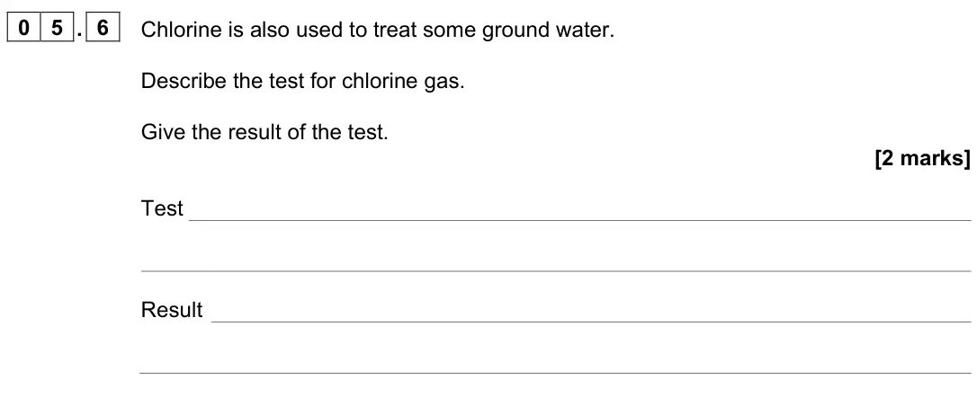 June 2022 Paper 2 Higher, question 05.6: Chlorine is also used to treat some ground water. Describe the test for chlorine gas. Give the result of the test. [2 marks] Test Result