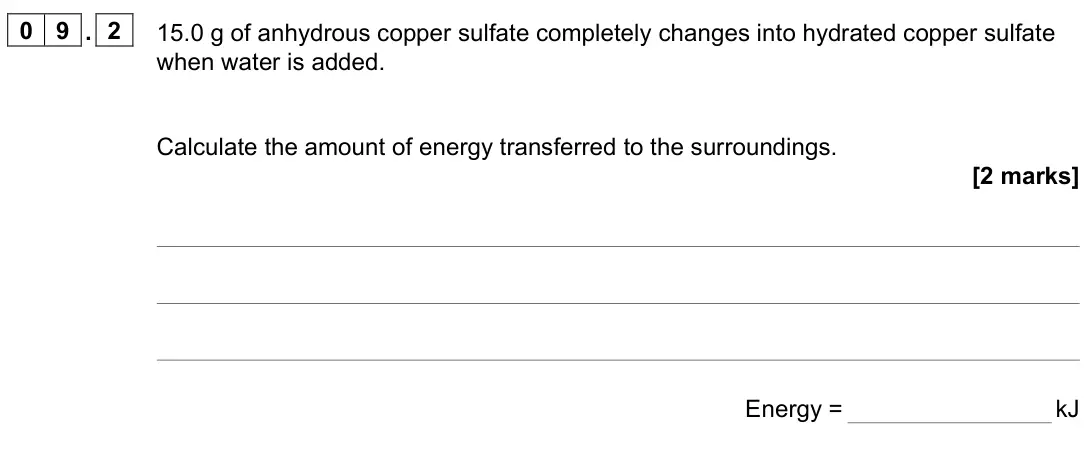 June 2023 Paper 2 Higher, question 09.2: 15.0 g of anhydrous copper sulfate completely changes into hydrated copper sulfate when water is added. Calculate the amount of energy transferred to the surrou