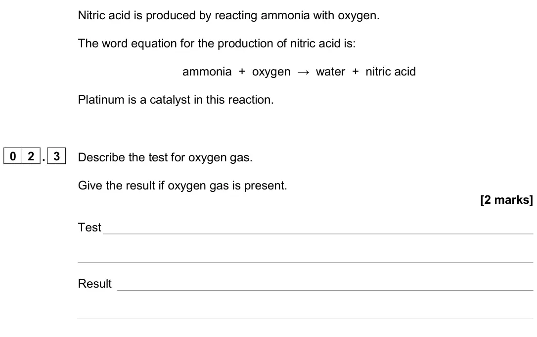 June 2024 Paper 2 Higher, question 02.3: Describe the test for oxygen gas. Give the result if oxygen gas is present. [2 marks] Test Result