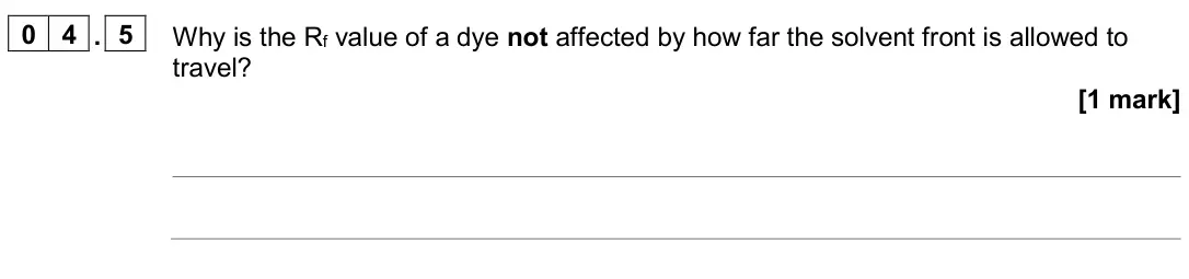 June 2024 Paper 2 Higher, question 04.5: Why is the Rf value of a dye not affected by how far the solvent front is allowed to travel? [1 mark]