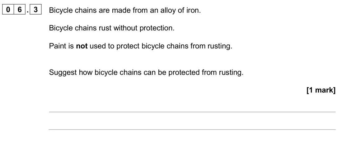 June 2024 Paper 2 Higher, question 06.3: Bicycle chains are made from an alloy of iron. Bicycle chains rust without protection. Paint is not used to protect bicycle chains from rusting. Suggest how bic