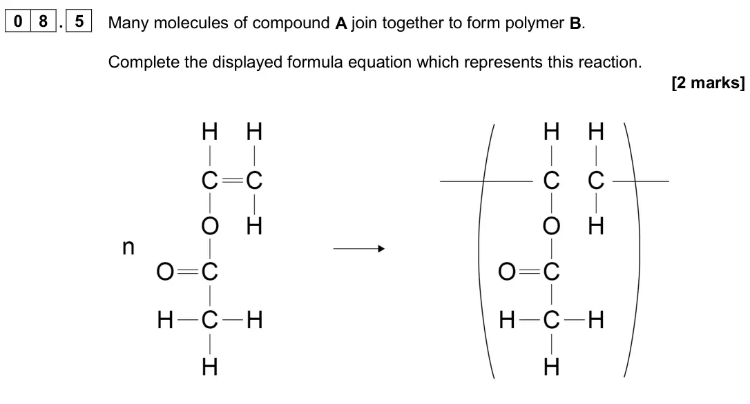 June 2024 Paper 2 Higher, question 08.5: Many molecules of compound A join together to form polymer B. Complete the displayed formula equation which represents this reaction. [2 marks]