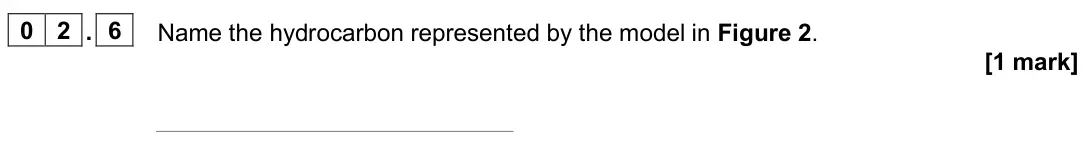 June 2025 Paper 2 Higher, question 02.6: Name the hydrocarbon represented by the model in Figure 2. [1 mark]