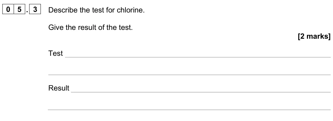 June 2025 Paper 2 Higher, question 05.3: Describe the test for chlorine. Give the result of the test. [2 marks] Test Result