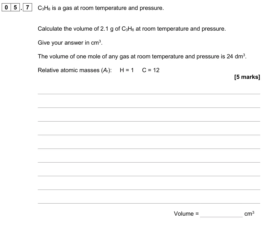 June 2025 Paper 2 Higher, question 05.7: C3H6 is a gas at room temperature and pressure. Calculate the volume of 2.1 g of C3H6 at room temperature and pressure. Give your answer in cm3. The volume of o