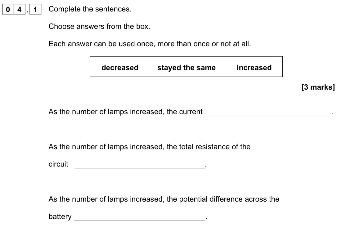 November 2021 Paper 1 Foundation, question 04.1: Complete the sentences. Choose answers from the box. Each answer can be used once, more than once or not at all. [3 marks] As the number of lamps increased, the