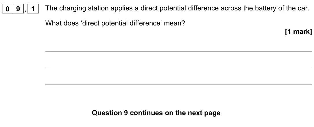 November 2021 Paper 1 Foundation, question 09.1: The charging station applies a direct potential difference across the battery of the car. What does ‘direct potential difference’ mean? [1 mark]