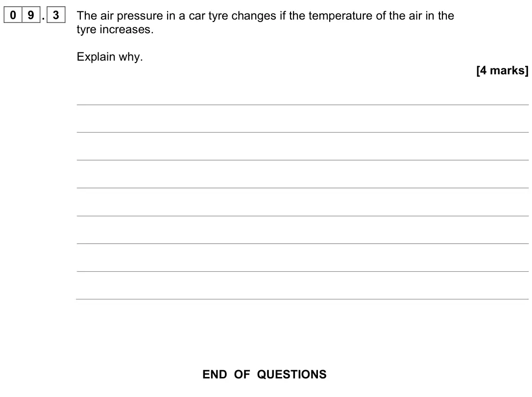 June 2023 Paper 1 Higher, question 09.3: The air pressure in a car tyre changes if the temperature of the air in the tyre increases. Explain why. [4 marks]