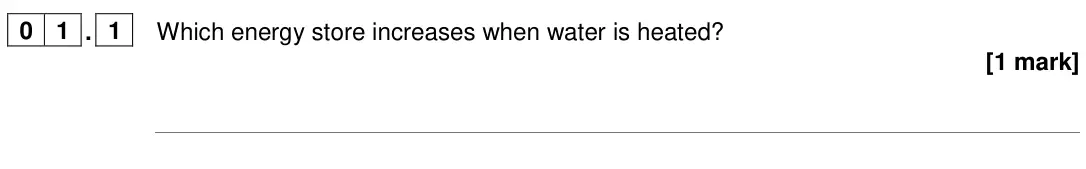 June 2024 Paper 1 Higher, question 01.1: Which energy store increases when water is heated? [1 mark]