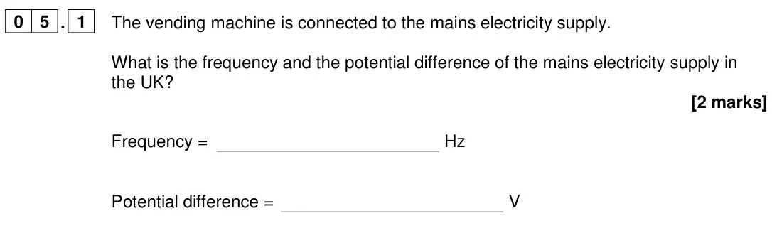 June 2024 Paper 1 Higher, question 05.1: The vending machine is connected to the mains electricity supply. What is the frequency and the potential difference of the mains electricity supply in the UK?