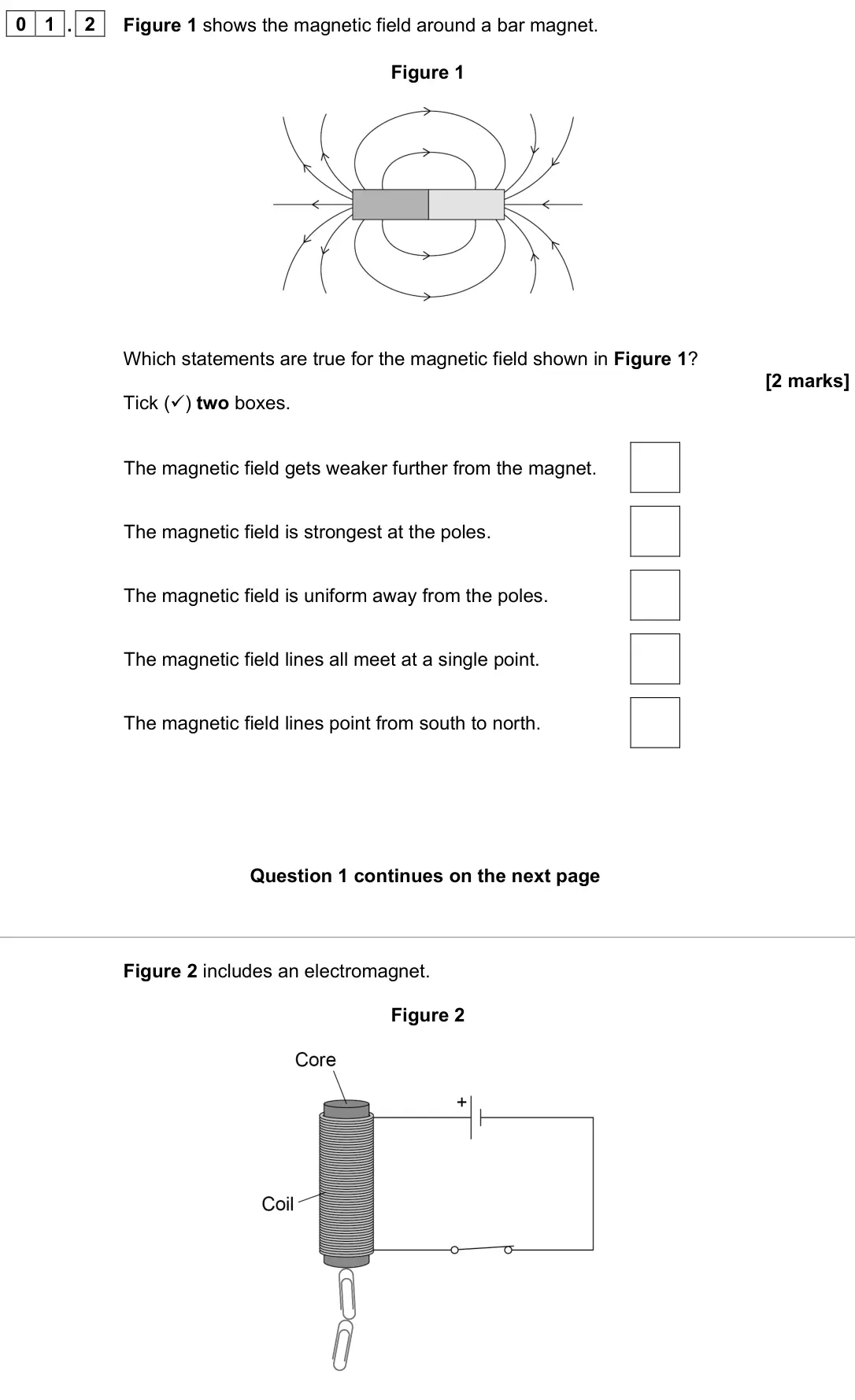 June 2022 Paper 2 Foundation, question 01.2: Figure 1 shows the magnetic field around a bar magnet. Figure 1 Which statements are true for the magnetic field shown in Figure 1? [2 marks] Tick () two boxes