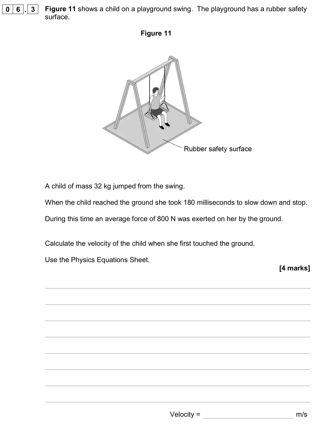 June 2019 Paper 2 Higher, question 06.3: Figure 11 shows a child on a playground swing. The playground has a rubber safety surface. Figure 11 A child of mass 32 kg jumped from the swing. When the child