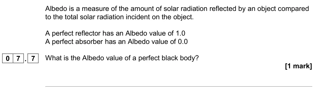 June 2019 Paper 2 Higher, question 07.7: What is the Albedo value of a perfect black body? [1 mark]