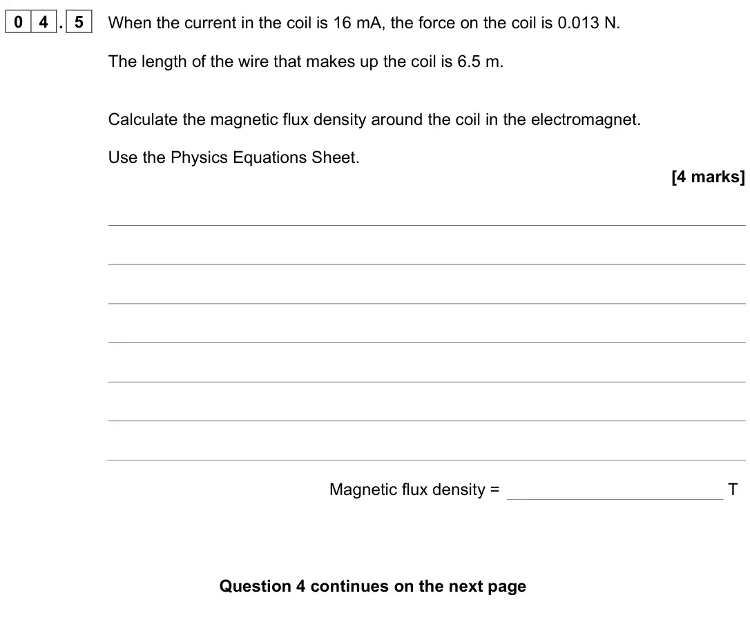 June 2023 Paper 2 Higher, question 04.5: When the current in the coil is 16 mA, the force on the coil is 0.013 N. The length of the wire that makes up the coil is 6.5 m. Calculate the magnetic flux den