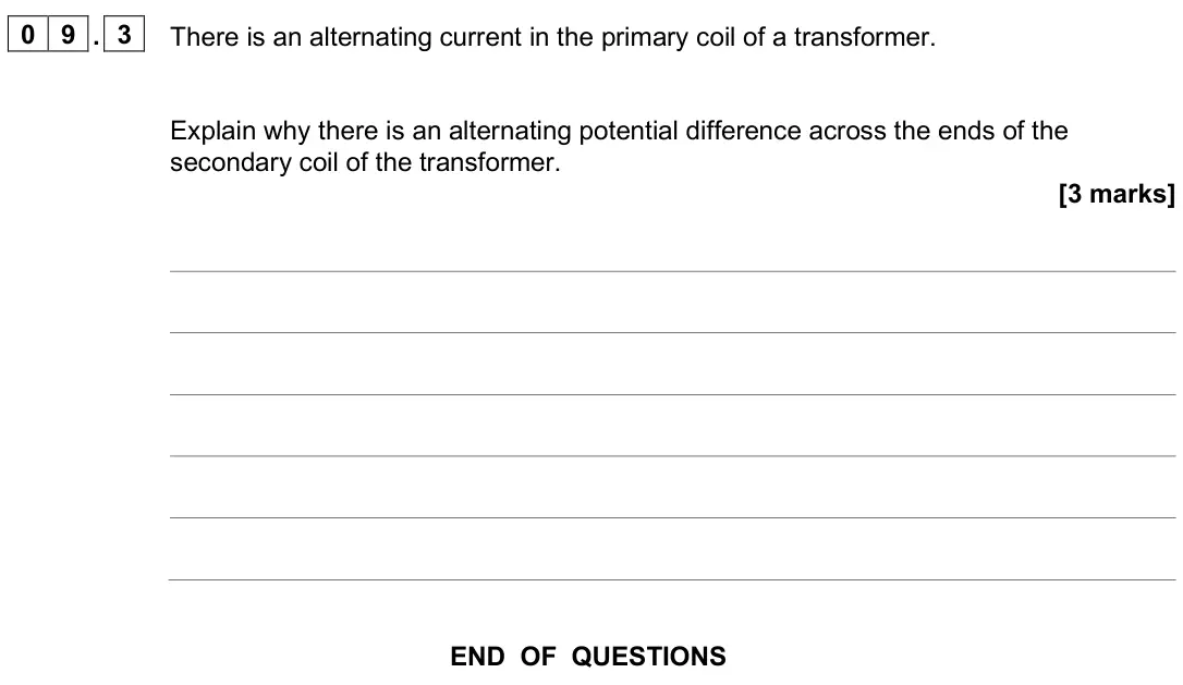 June 2025 Paper 2 Higher, question 09.3: There is an alternating current in the primary coil of a transformer. Explain why there is an alternating potential difference across the ends of the secondary