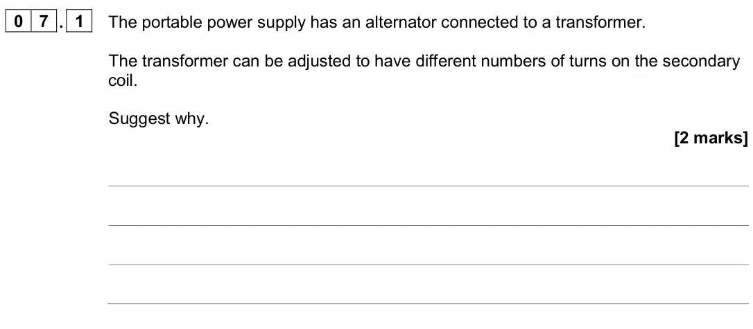 November 2020 Paper 2 Higher, question 07.1: The portable power supply has an alternator connected to a transformer. The transformer can be adjusted to have different numbers of turns on the secondary coil