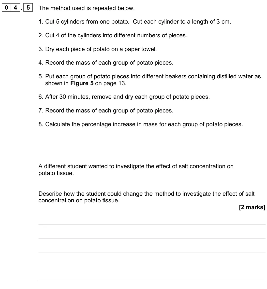 June 2025 Biology Paper 1 Higher, question 04.5: The method used is repeated below. 1. Cut 5 cylinders from one potato. Cut each cylinder to a length of 3 cm. 2. Cut 4 of the cylinders into different numbers o
