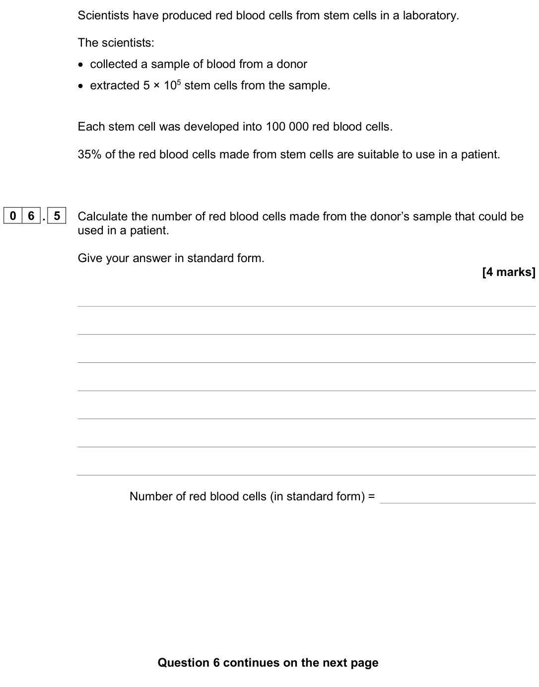 June 2025 Biology Paper 1 Higher, question 06.5: Calculate the number of red blood cells made from the donor’s sample that could be used in a patient. Give your answer in standard form. [4 marks] Number of red