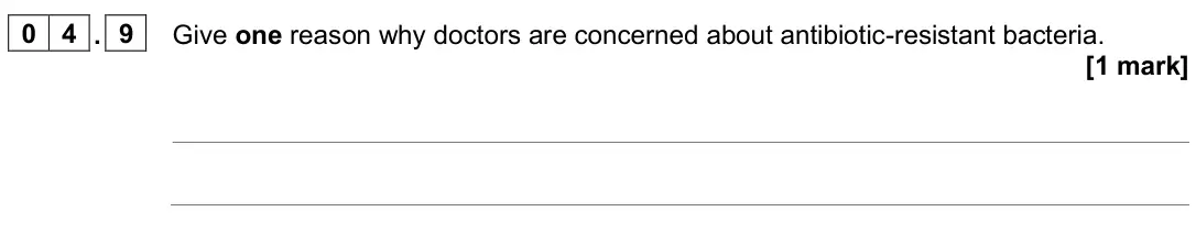 June 2025 Biology Paper 2 Foundation, question 04.9: Give one reason why doctors are concerned about antibiotic-resistant bacteria. [1 mark]