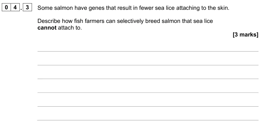 June 2023 Biology Paper 2 Higher, question 04.3: Some salmon have genes that result in fewer sea lice attaching to the skin. Describe how fish farmers can selectively breed salmon that sea lice cannot attach t