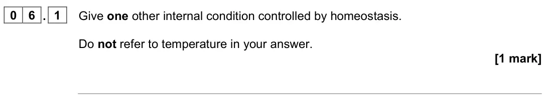 June 2023 Biology Paper 2 Higher, question 06.1: Give one other internal condition controlled by homeostasis. Do not refer to temperature in your answer. [1 mark]
