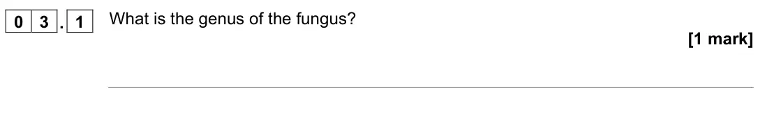 November 2021 Biology Paper 2 Higher, question 03.1: What is the genus of the fungus? [1 mark]