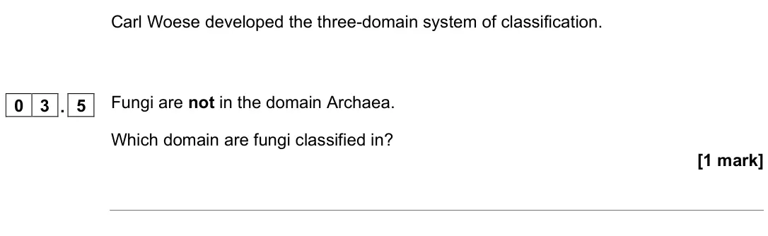 November 2021 Biology Paper 2 Higher, question 03.5: Fungi are not in the domain Archaea. Which domain are fungi classified in? [1 mark]