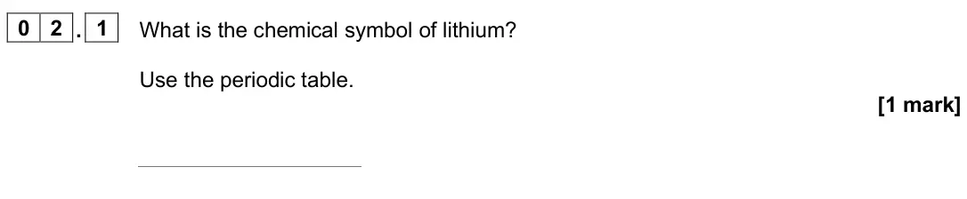 June 2025 Chemistry Paper 1 Foundation, question 02.1: What is the chemical symbol of lithium? Use the periodic table. [1 mark]