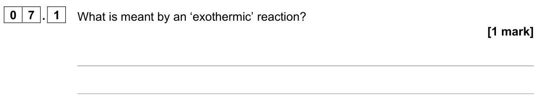 June 2025 Chemistry Paper 1 Foundation, question 07.1: What is meant by an ‘exothermic’ reaction? [1 mark]