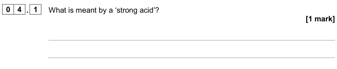 June 2024 Chemistry Paper 1 Higher, question 04.1: What is meant by a ‘strong acid’? [1 mark]