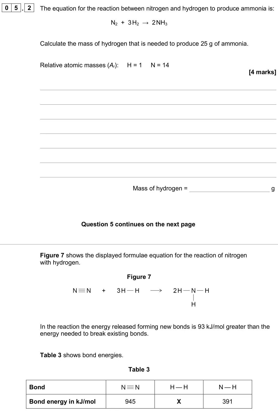 June 2024 Chemistry Paper 1 Higher, question 05.2: The equation for the reaction between nitrogen and hydrogen to produce ammonia is: N2 + 3 H2 → 2 NH3 Calculate the mass of hydrogen that is needed to produce 25