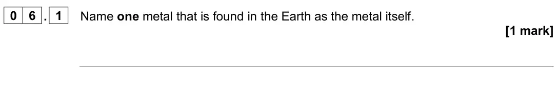 June 2024 Chemistry Paper 1 Higher, question 06.1: Name one metal that is found in the Earth as the metal itself. [1 mark]