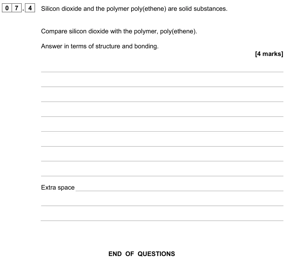 June 2025 Chemistry Paper 1 Higher, question 07.4: Silicon dioxide and the polymer poly(ethene) are solid substances. Compare silicon dioxide with the polymer, poly(ethene). Answer in terms of structure and bond