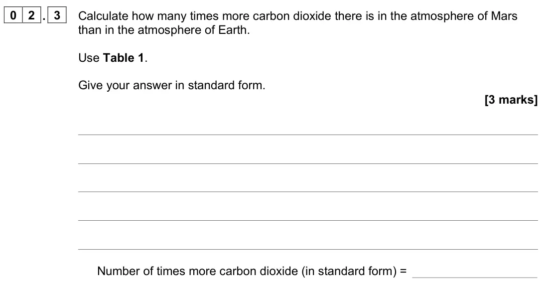 June 2023 Chemistry Paper 2 Foundation, question 02.3: Calculate how many times more carbon dioxide there is in the atmosphere of Mars than in the atmosphere of Earth. Use Table 1. Give your answer in standard form.