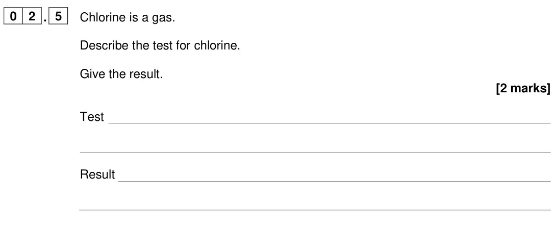 June 2024 Chemistry Paper 2 Foundation, question 02.5: Chlorine is a gas. Describe the test for chlorine. Give the result. [2 marks] Test Result