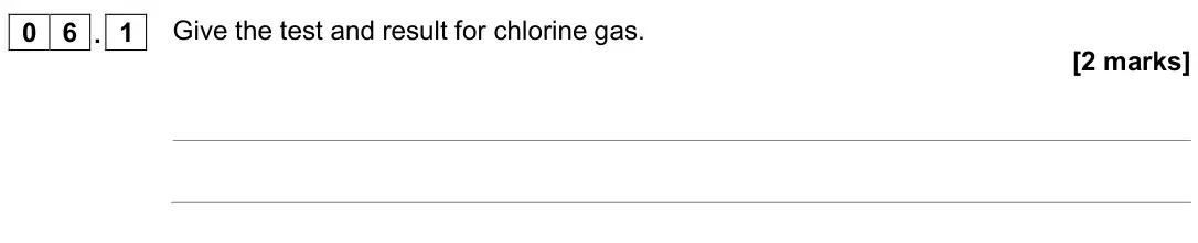 June 2018 Chemistry Paper 2 Higher, question 06.1: Give the test and result for chlorine gas. [2 marks]
