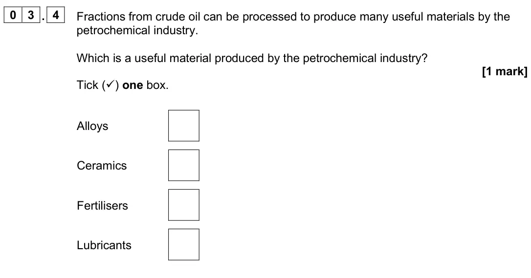 June 2025 Chemistry Paper 2 Higher, question 03.4: Fractions from crude oil can be processed to produce many useful materials by the petrochemical industry. Which is a useful material produced by the petrochemic