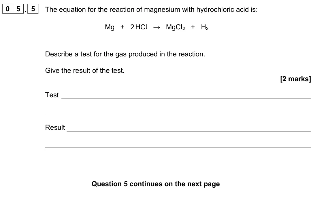 June 2025 Chemistry Paper 2 Higher, question 05.5: The equation for the reaction of magnesium with hydrochloric acid is: Mg + 2 HCl → MgCl2 + H2 Describe a test for the gas produced in the reaction. Give the res