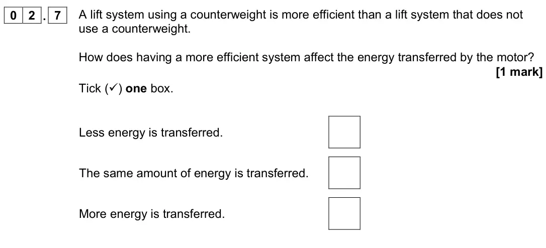June 2022 Physics Paper 1 Foundation, question 02.7: A lift system using a counterweight is more efficient than a lift system that does not use a counterweight. How does having a more efficient system affect the e