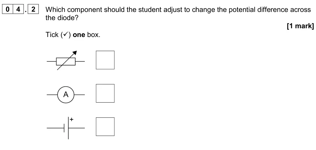 June 2024 Physics Paper 1 Foundation, question 04.2: Which component should the student adjust to change the potential difference across the diode? [1 mark] Tick () one box.
