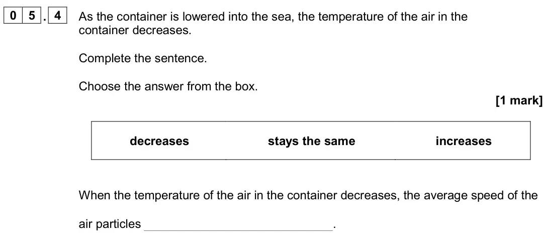 June 2024 Physics Paper 1 Foundation, question 05.4: As the container is lowered into the sea, the temperature of the air in the container decreases. Complete the sentence. Choose the answer from the box. [1 mark]